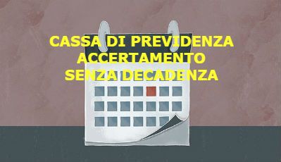 CASSA PREVIDENZIALE E TERMINI DI DECADENZA