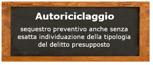 autoriciclaggio e sequestro preventivo